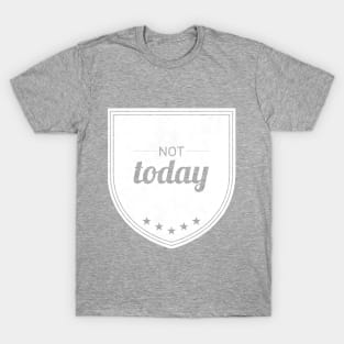 Not Today (white inverted) T-Shirt